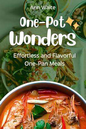 One-PotWonders:EffortlessMealsinOnePan